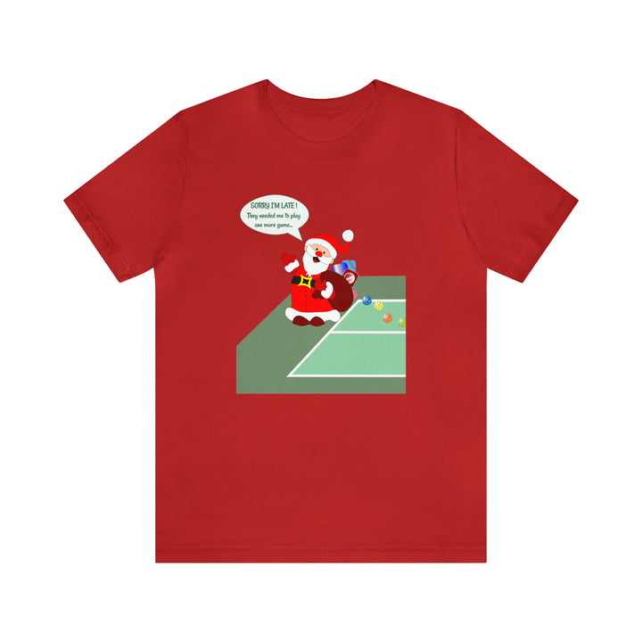 Pickleball Late Santa Unisex T-Shirt - Great Pickleball Stuff