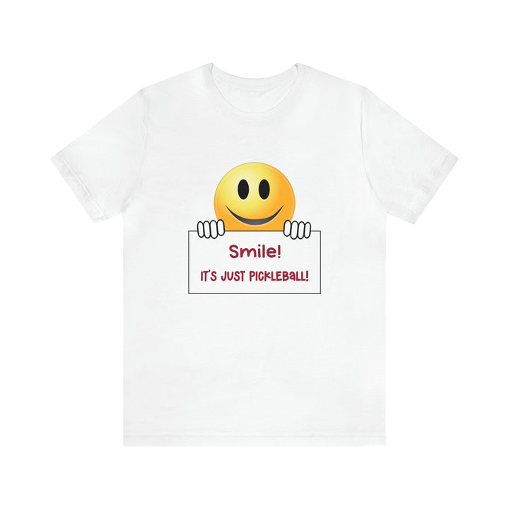 Smile It's Just Pickleball Unisex T-Shirt - Great Pickleball Stuff