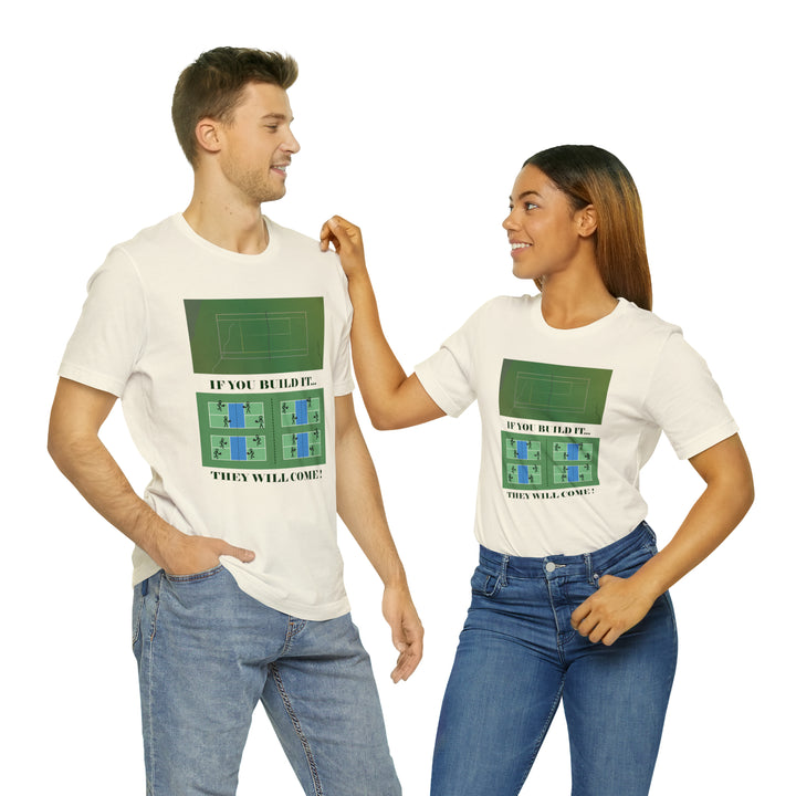 If You Build It They Will Come Unisex T-Shirt - Great Pickleball Stuff