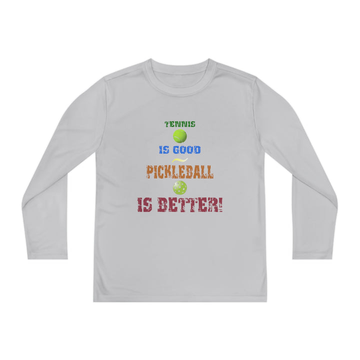 Tennis is Good, Pickleball is Better! Youth Long Sleeve Moisture-Wicking T-Shirt - Great Pickleball Stuff