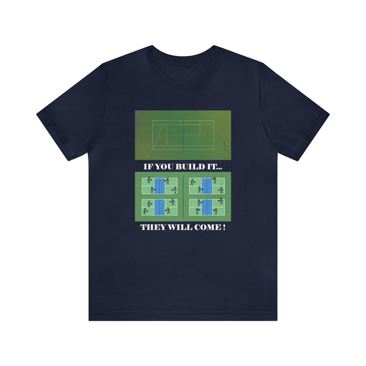 If You Build It They Will Come Unisex T-Shirt - Great Pickleball Stuff