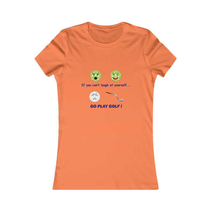 If You Can't Laugh at Yourself-Go Play Golf! Women's Slim-Fit Premium Cotton T-Shirt - Great Pickleball Stuff