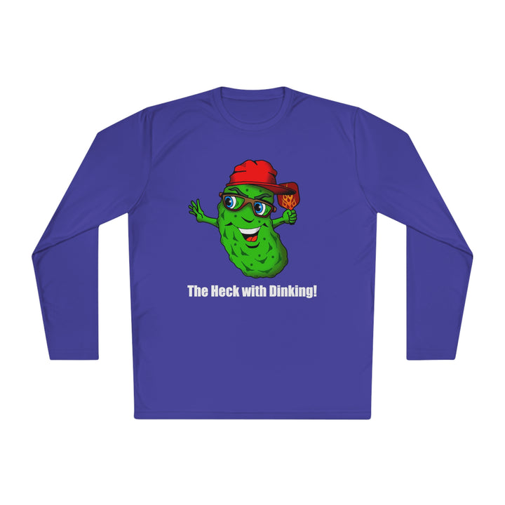 The Heck with Dinking! Unisex Moisture-Wicking Long Sleeve Tee-Great Pickleball Stuff