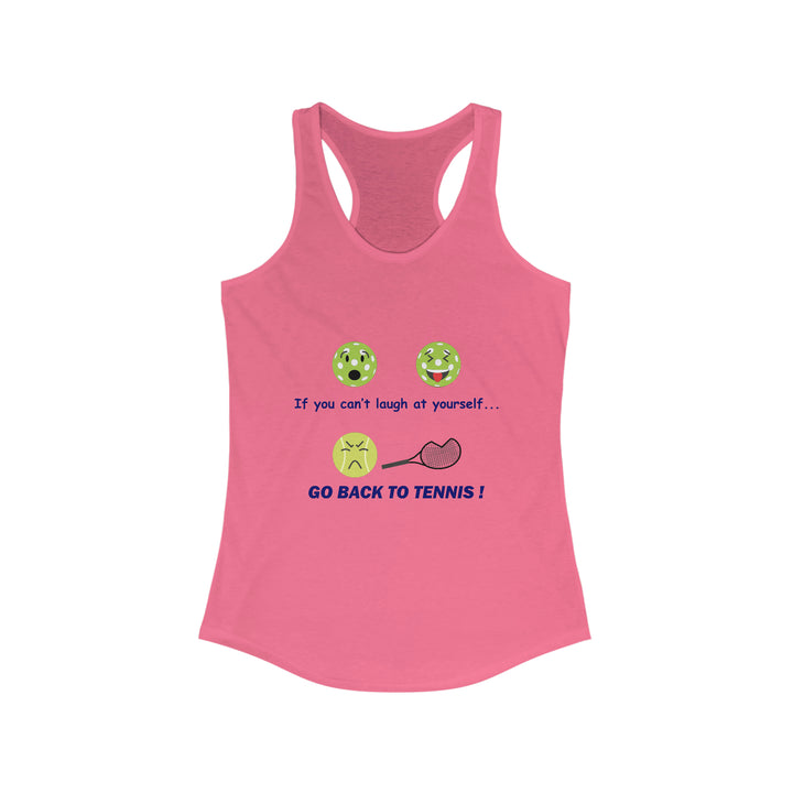 If You Can't Laugh at Yourself-Go Back to Tennis! Women's Racerback Tank - Great Pickleball Stuff