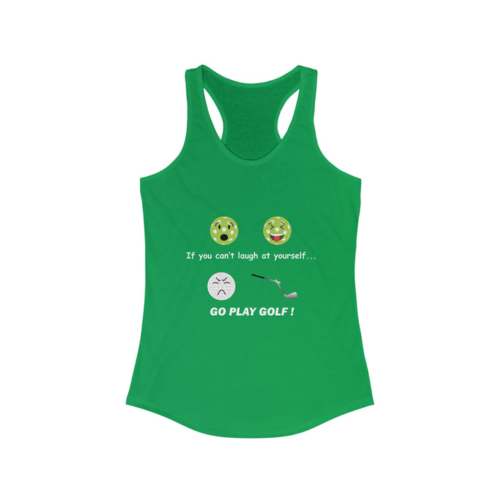 If You Can't Laugh at Yourself-Go Play Golf! Women's Racerback Tank - Great Pickleball Stuff