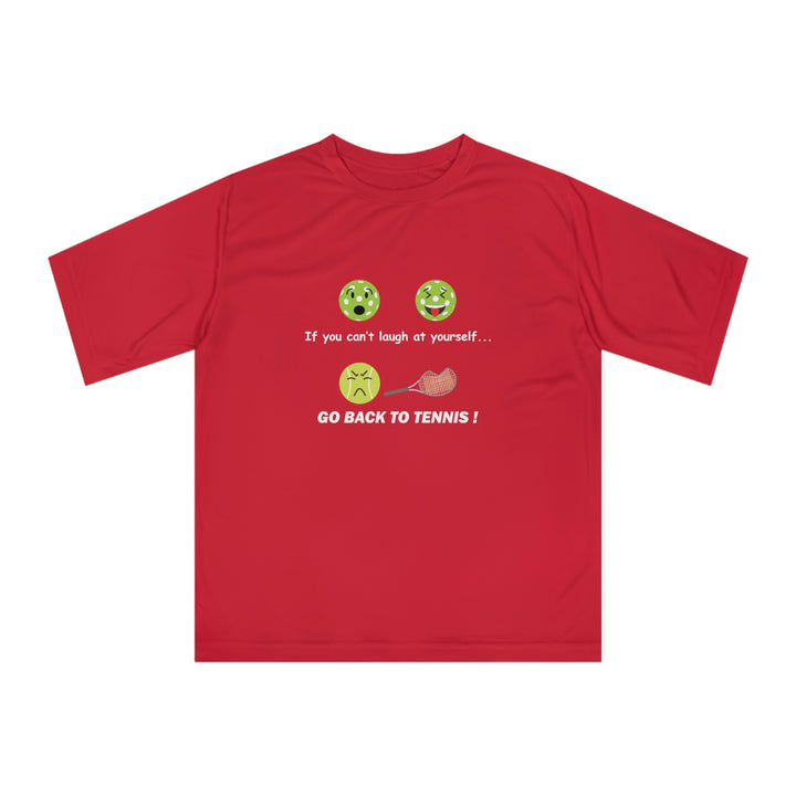 If You Can't Laugh at Yourself-Go Back to Tennis! Unisex Moisture-Wicking T-Shirt - Great Pickleball Stuff