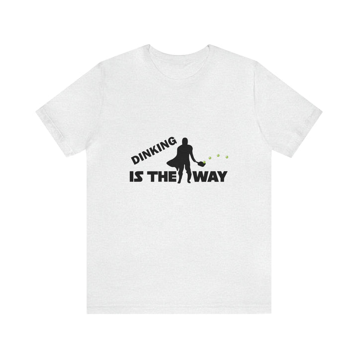 Dinking is the Way Unisex T-Shirt - Great Pickleball Stuff