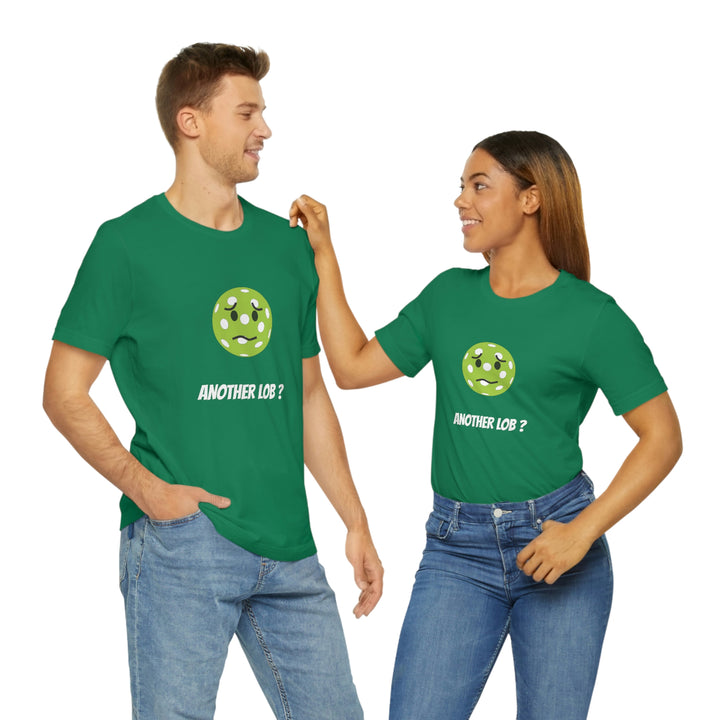 Another Lob? Unisex T-Shirt - Great Pickleball Stuff