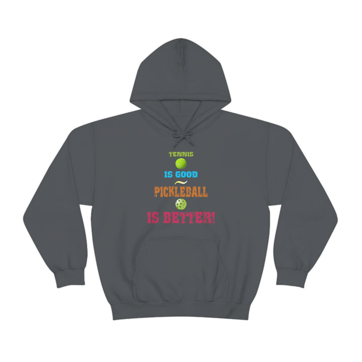 Tennis is Good, Pickleball is Better! Unisex Hoodie - Great Pickleball Stuff