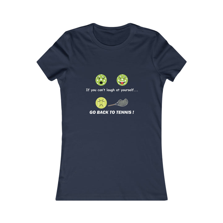 If You Can't Laugh at Yourself-Go Back to Tennis! Women's Slim-Fit Premium Cotton T-Shirt - Great Pickleball Stuff