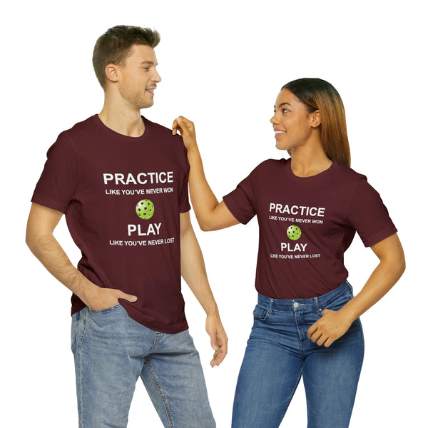 Practice Like You've Never Won (Pickleball) Unisex T-Shirt