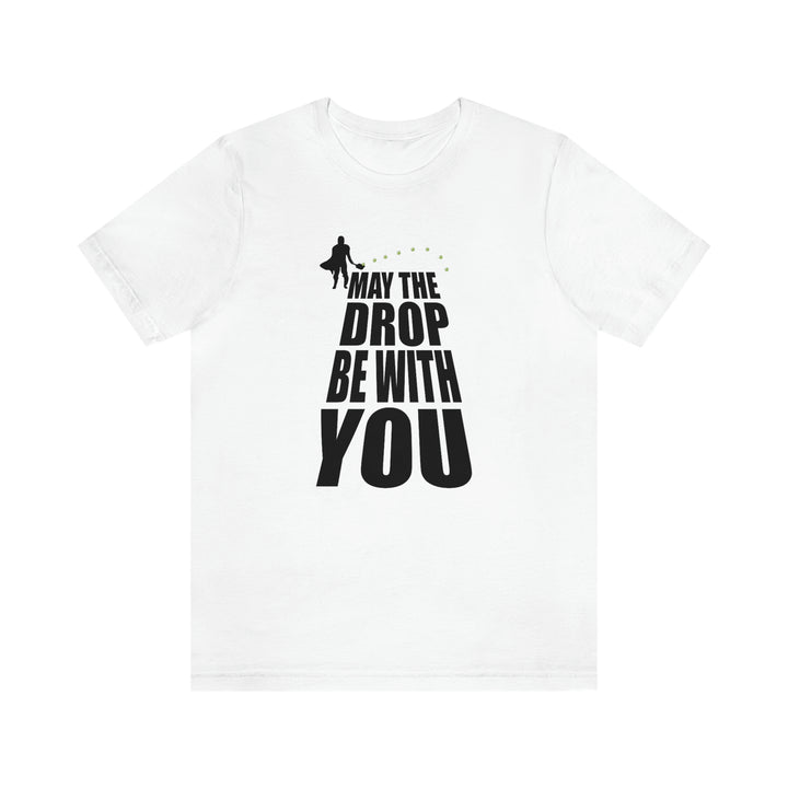 May the Drop Be With You Unisex T-Shirt - Great Pickleball Stuff