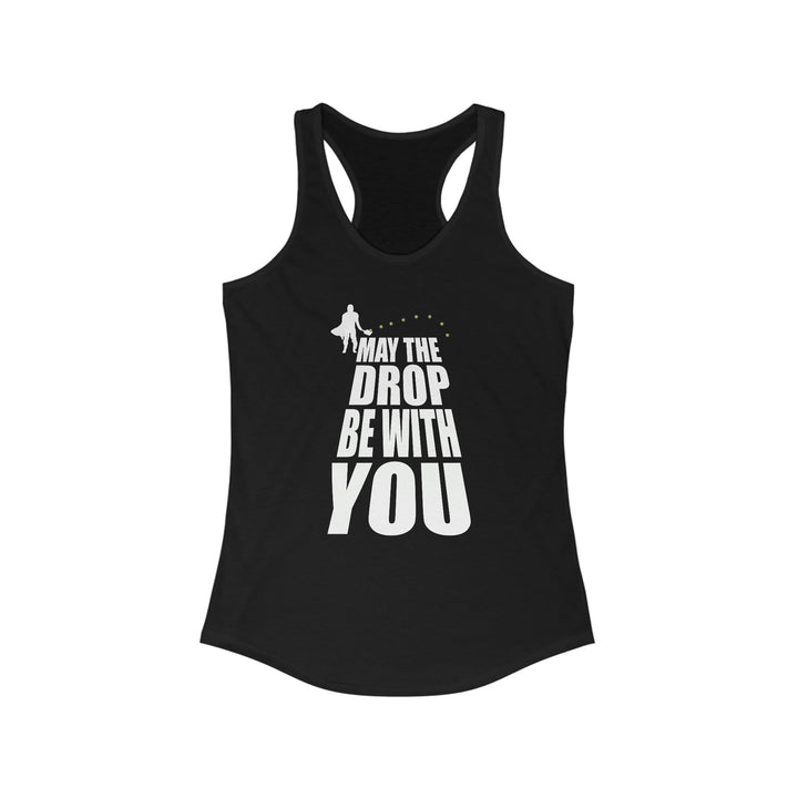 May the Drop Be With You Women's Racerback Tank - Great Pickleball Stuff