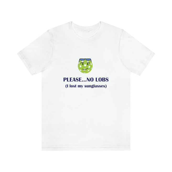 Please No Lobs-I Lost My Sunglasses Unisex T-Shirt - Great Pickleball Stuff