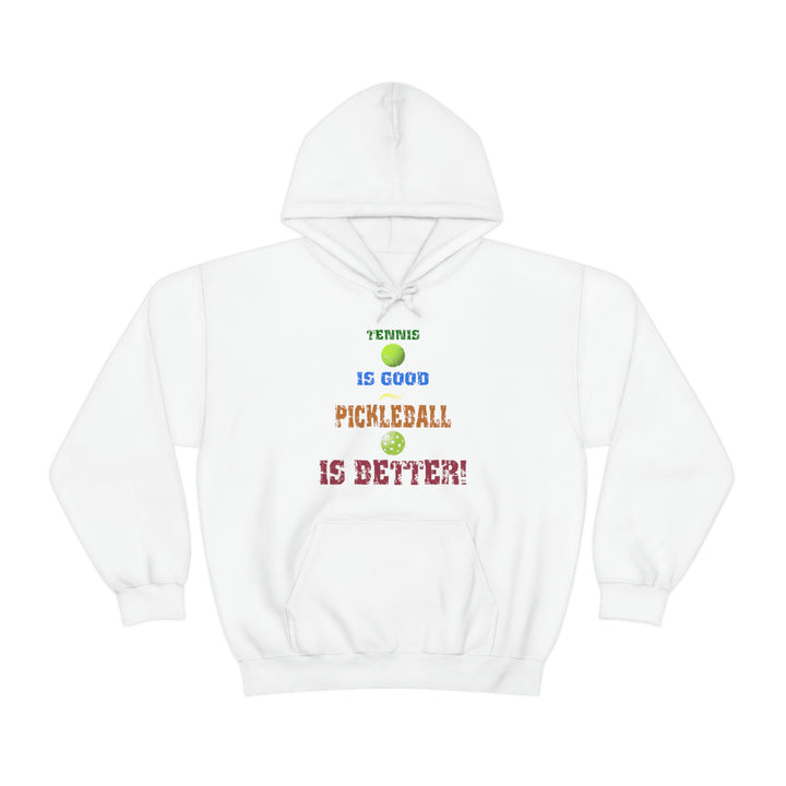 Tennis is Good, Pickleball is Better! Unisex Hoodie - Great Pickleball Stuff