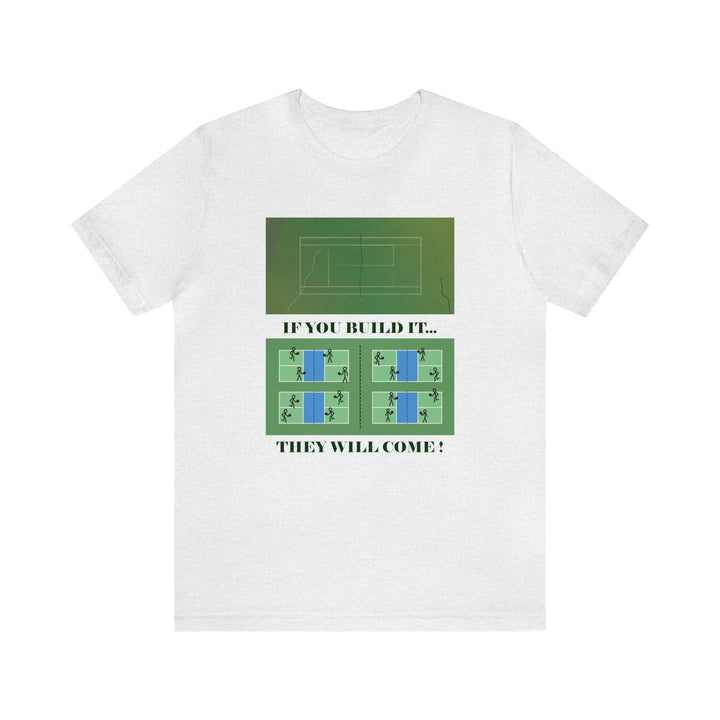 If You Build It They Will Come Unisex T-Shirt - Great Pickleball Stuff