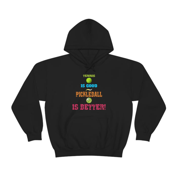 Tennis is Good, Pickleball is Better! Unisex Hoodie - Great Pickleball Stuff