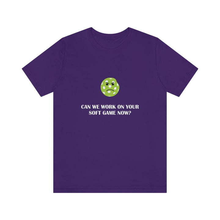 Can We Work On Your Soft Game Now? Unisex T-Shirt - Great Pickleball Stuff