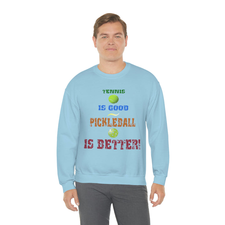 Tennis is Good, Pickleball is Better! Unisex Crewneck Sweatshirt - Great Pickleball Stuff