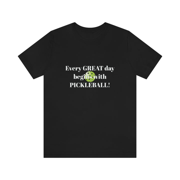 Every Great Day Begins with Pickleball! Unisex T-Shirt - Great Pickleball Stuff