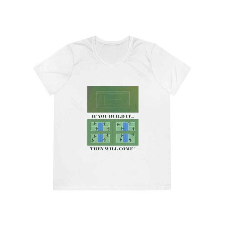 If You Build It They Will Come Women's Moisture-Wicking T-Shirt - Great Pickleball Stuff