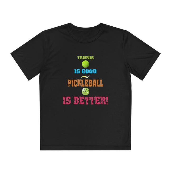 Tennis is Good, Pickleball is Better! Youth Moisture-Wicking T-Shirt - Great Pickleball Stuff