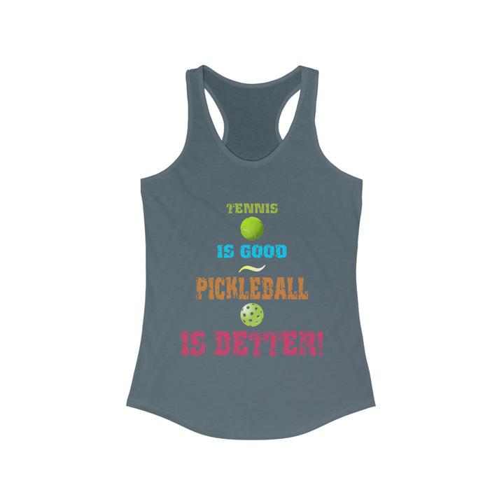 Tennis is Good, Pickleball is Better! Women's Racerback Tank - Great Pickleball Stuff