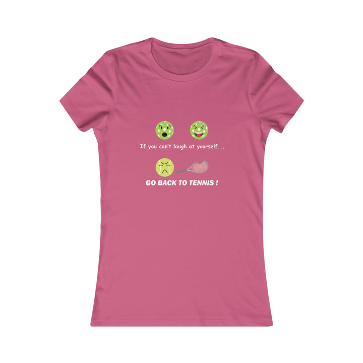 If You Can't Laugh at Yourself-Go Back to Tennis! Women's Slim-Fit Premium Cotton T-Shirt - Great Pickleball Stuff