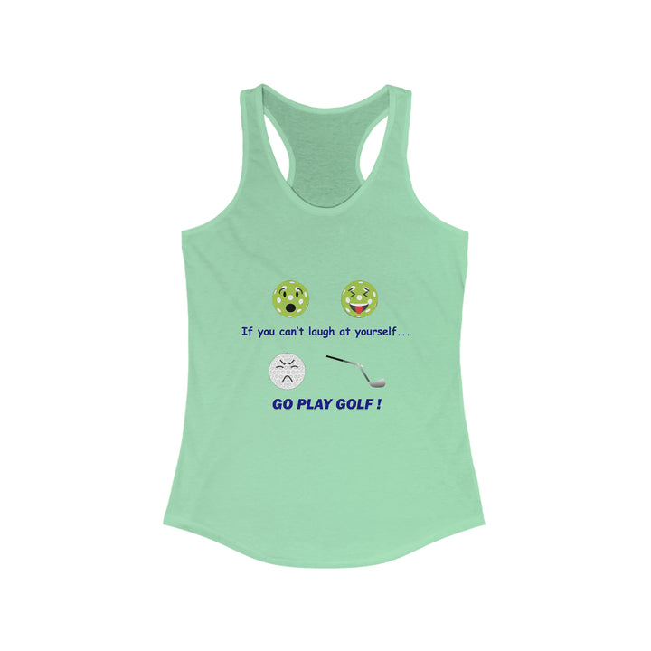 If You Can't Laugh at Yourself-Go Play Golf! Women's Racerback Tank - Great Pickleball Stuff