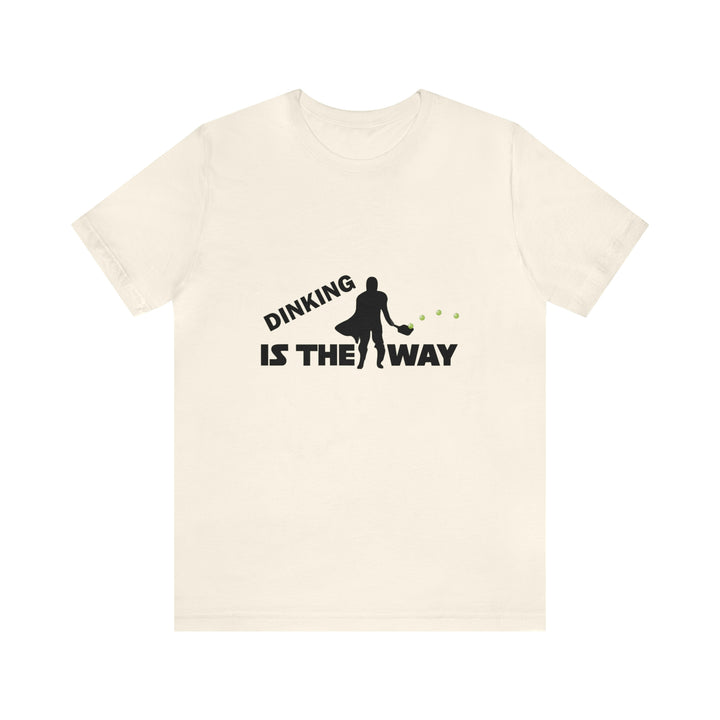 Dinking is the Way Unisex T-Shirt - Great Pickleball Stuff