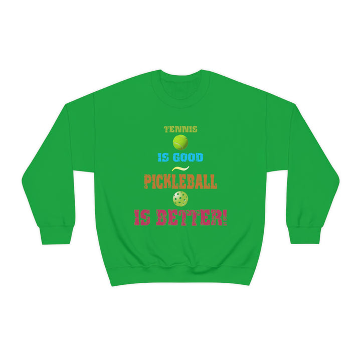 Tennis is Good, Pickleball is Better! Unisex Crewneck Sweatshirt - Great Pickleball Stuff