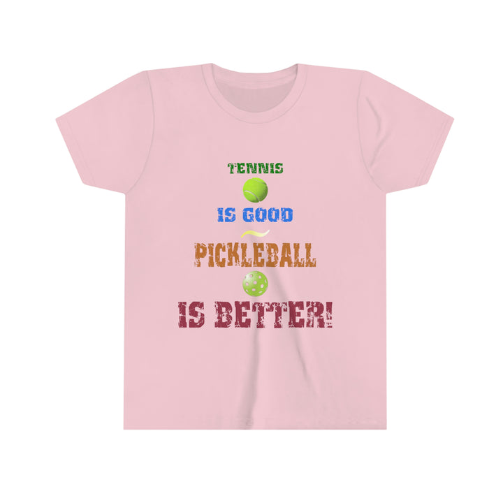 Tennis is Good, Pickleball is Better! Youth T-Shirt - Great Pickleball Stuff