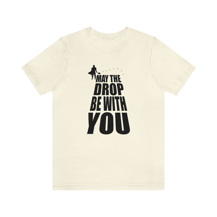 May the Drop Be With You Unisex T-Shirt - Great Pickleball Stuff