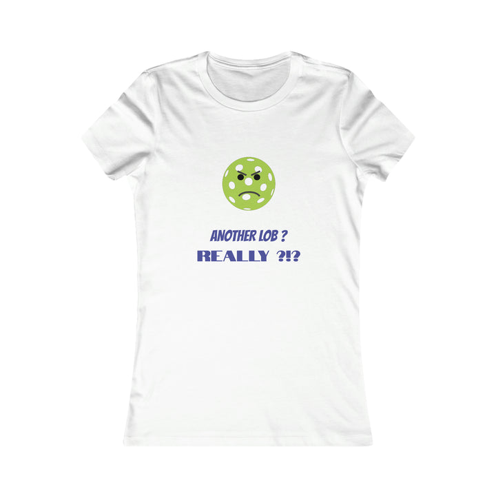 Another Lob-Really? Women's Slim-Fit Premium Cotton T-Shirt - Great Pickleball Stuff