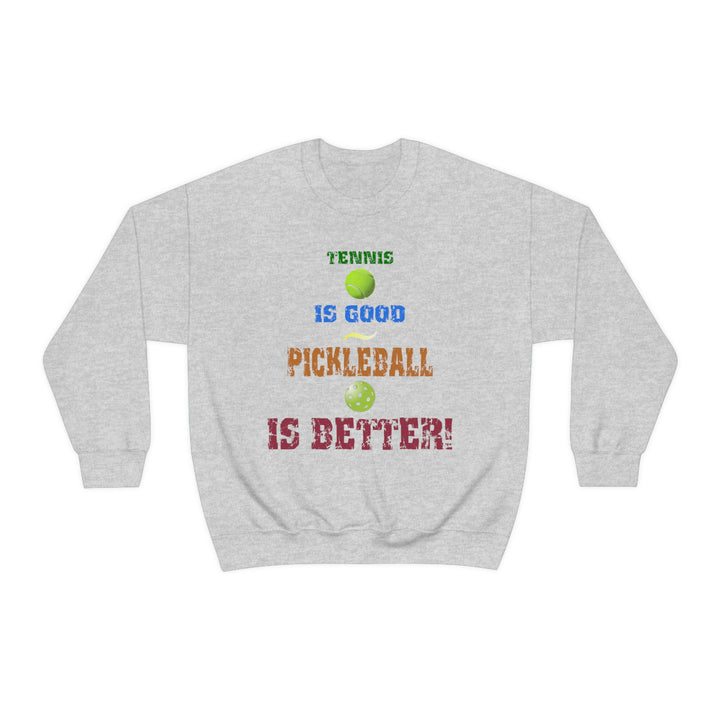 Tennis is Good, Pickleball is Better! Unisex Crewneck Sweatshirt - Great Pickleball Stuff