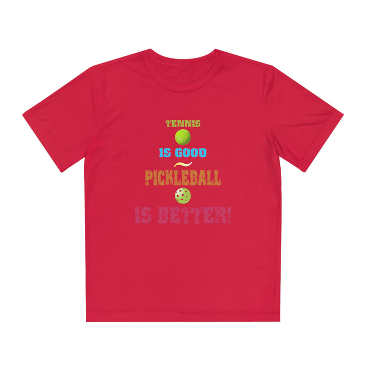 Tennis is Good, Pickleball is Better! Youth Moisture-Wicking T-Shirt - Great Pickleball Stuff