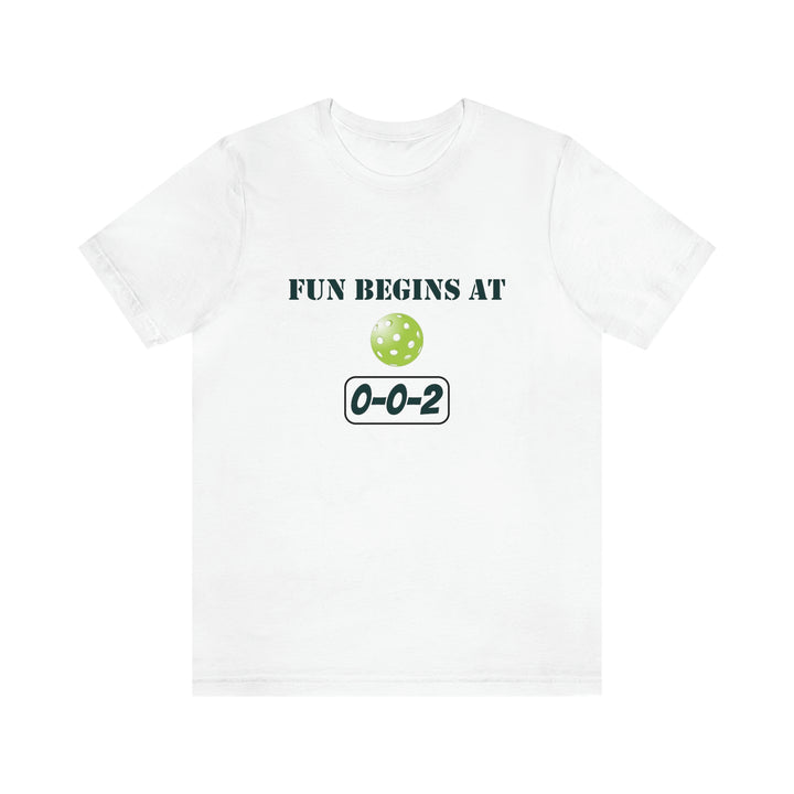 Fun Begins at 0-0-2 Unisex T-Shirt - Great Pickleball Stuff