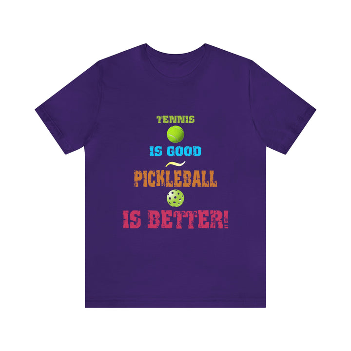 Tennis is Good, Pickleball is Better! Unisex T-Shirt - Great Pickleball Stuff