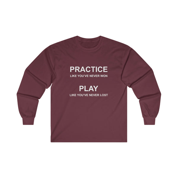 Practice Like You've Never Won (All Sports) Ultra Cotton Long Sleeve Tee