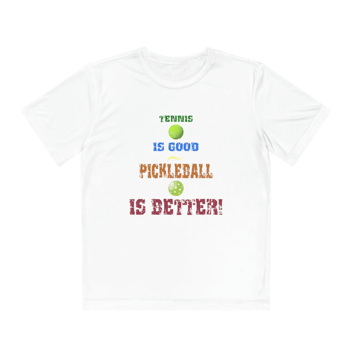 Tennis is Good, Pickleball is Better! Youth Moisture-Wicking T-Shirt - Great Pickleball Stuff