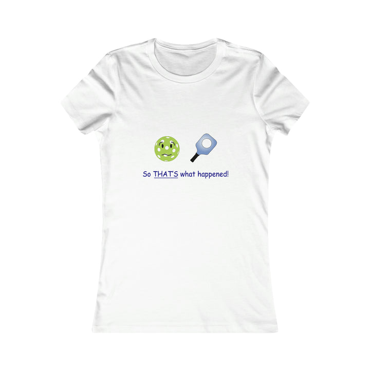 So That's What Happened! Women's Slim-Fit Premium Cotton T-Shirt - Great Pickleball Stuff