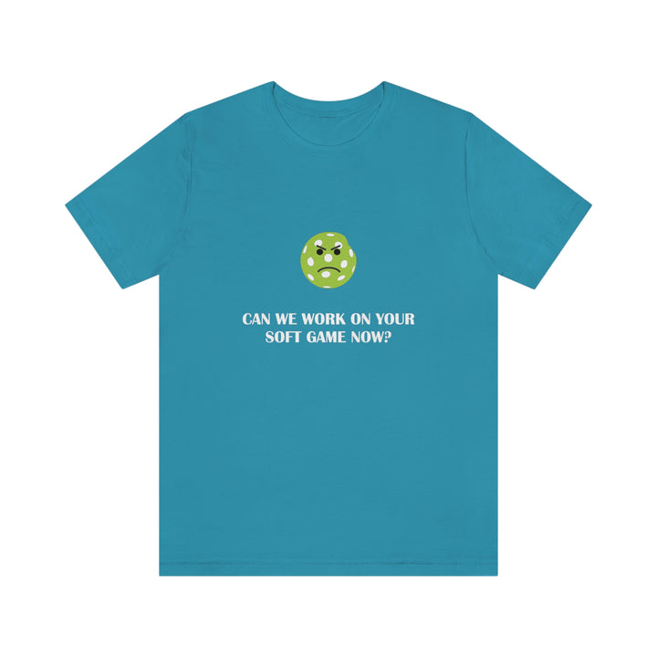 Can We Work On Your Soft Game Now? Unisex T-Shirt - Great Pickleball Stuff