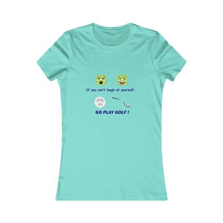 If You Can't Laugh at Yourself-Go Play Golf! Women's Slim-Fit Premium Cotton T-Shirt - Great Pickleball Stuff