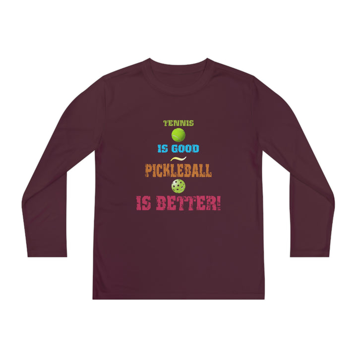 Tennis is Good, Pickleball is Better! Youth Long Sleeve Moisture-Wicking T-Shirt - Great Pickleball Stuff