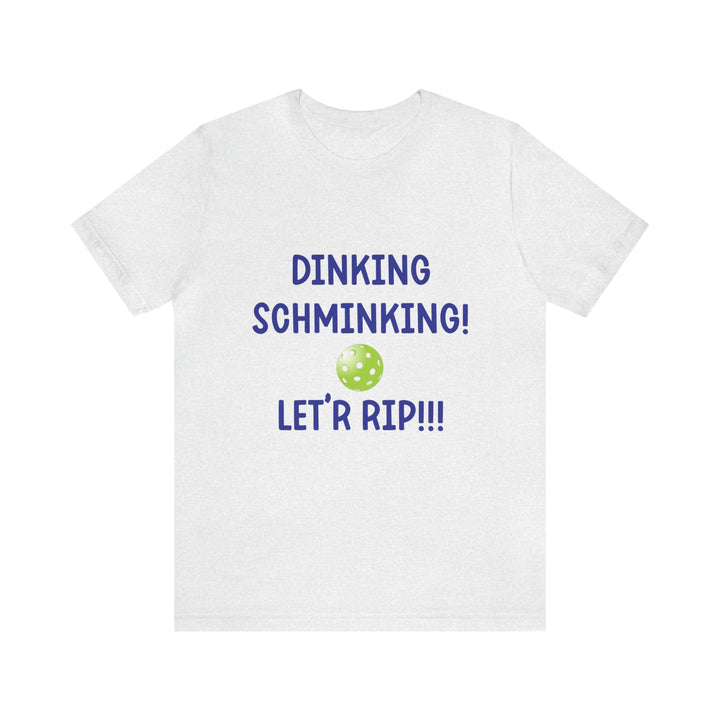 Dinking Schminking Unisex T-Shirt - Great Pickleball Stuff