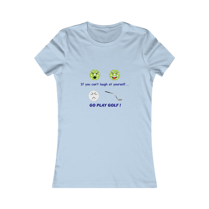 If You Can't Laugh at Yourself-Go Play Golf! Women's Slim-Fit Premium Cotton T-Shirt - Great Pickleball Stuff