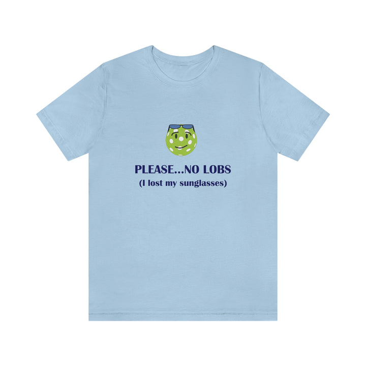 Please No Lobs-I Lost My Sunglasses Unisex T-Shirt - Great Pickleball Stuff