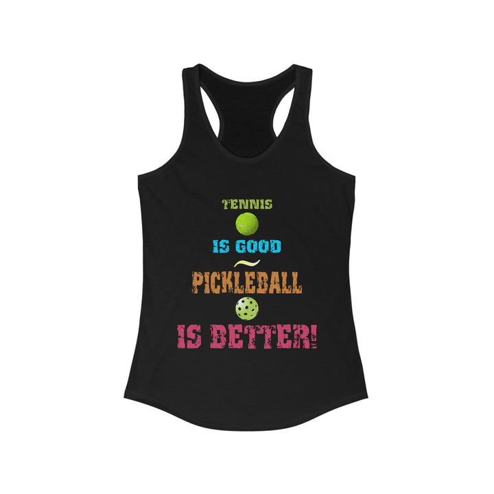 Tennis is Good, Pickleball is Better! Women's Racerback Tank - Great Pickleball Stuff