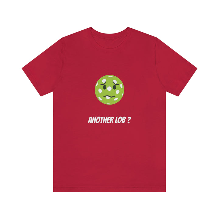 Another Lob? Unisex T-Shirt - Great Pickleball Stuff