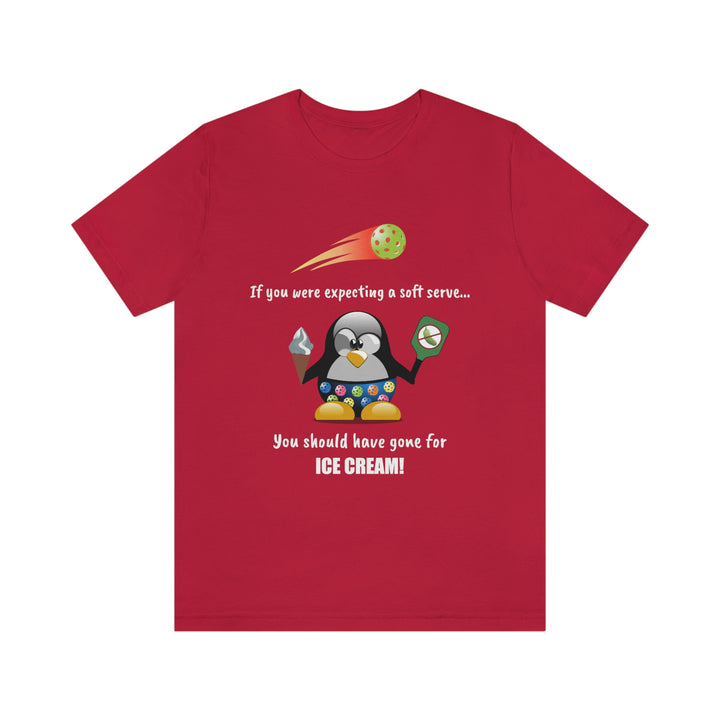 If You Were Expecting a Soft Serve, You Should Have Gone for Ice Cream-Penguin Unisex T-Shirt - Great Pickleball Stuff